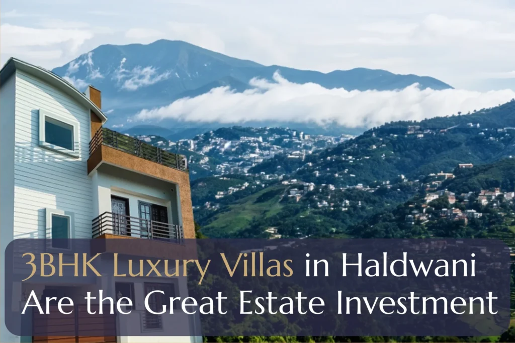 Why 3 BHK Luxury Villas in Haldwani Are the Great Real Estate Investment